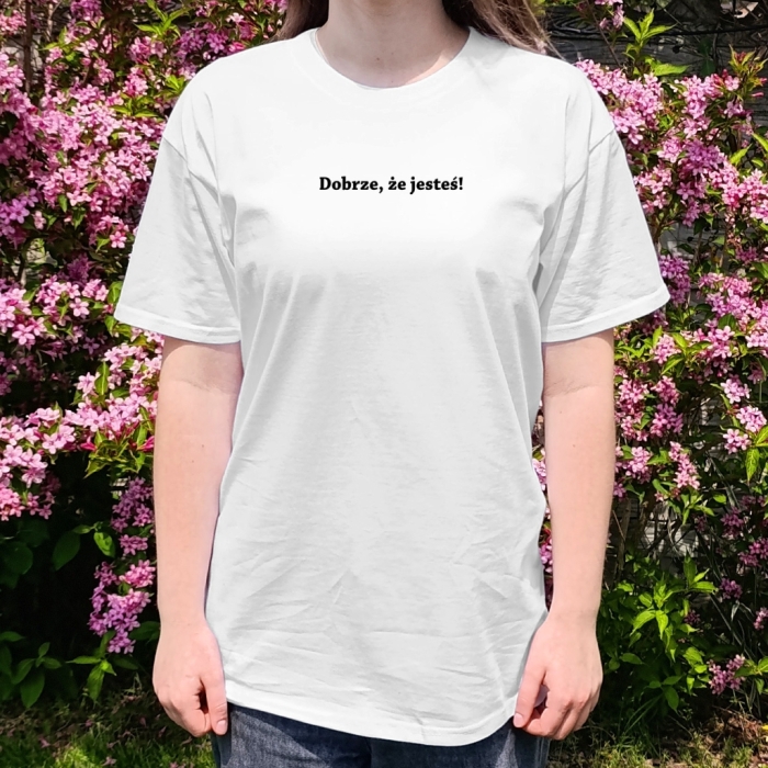 Koszulka oversize Dobrze, że jesteś! Unisex Pozytywny T-shirt z przesłaniem