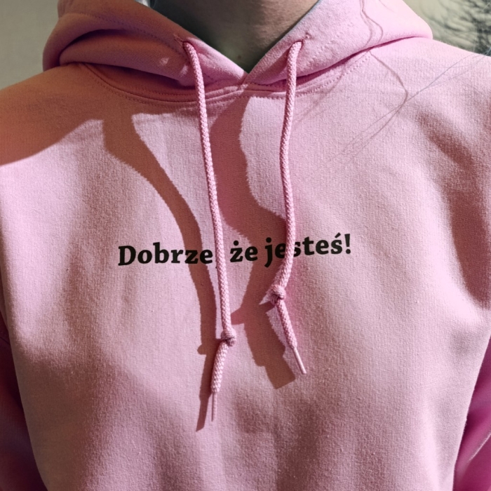 Bluza motywacyjna, dobra zmiana, pozytywna energia, Dobrze, że jesteś!