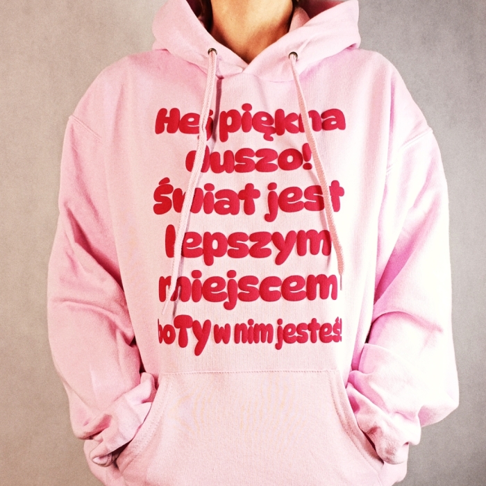 Bluza z przesłaniem oversize z kapturem Hej piękna duszo! Świat jest lepszym miejscem bo Ty w nim jesteś! 3D