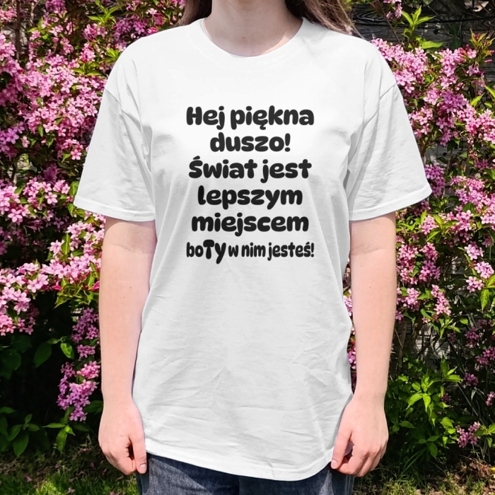 Koszulka z przesłaniem oversize z kapturem Hej piękna duszo! Świat jest lepszym miejscem bo Ty w nim jesteś!