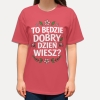 Koszulka z napisem „To będzie dobry dzień, wiesz?” – pozytywna koszulka NosDobro pełna dobrej energii