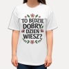 Koszulka z napisem „To będzie dobry dzień, wiesz?” – pozytywna koszulka NosDobro pełna dobrej energii