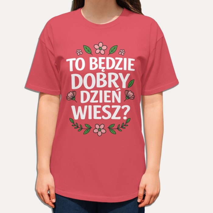 Koszulka z napisem „To będzie dobry dzień, wiesz?” – pozytywna koszulka NosDobro pełna dobrej energii